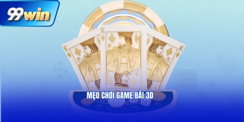 Mẹo chơi game bài 3D